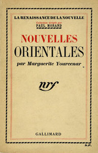 Marguerite Yourcenar, Nouvelles orientales, Gallimard, 1938 (« Renaissance de la nouvelle »)