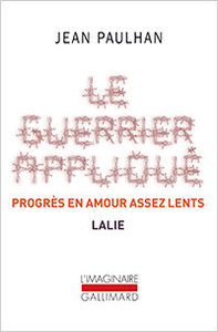 Jean Paulhan, Le Guerrier appliqué - Progrès en amour assez lents - Lalie, Gallimard, 2016 (« L'Imaginaire »). Nouvelle édition.